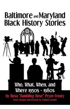 Poza produsului Baltimore and Maryland Black History Stories: Who, What, When, and Where 1950s-1980s - Rosa Pryor-trusty