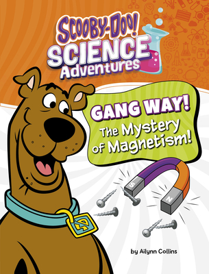 Gang Way! the Mystery of Magnetism!: A Scooby-Doo! Science Adventure - Ailynn Collins