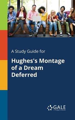 A Study Guide for Hughes's Montage of a Dream Deferred - Cengage Learning Gale