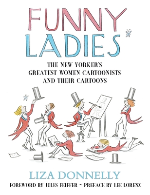 Funny Ladies: The New Yorker's Greatest Women Cartoonists and Their Cartoons - Liza Donnelly
