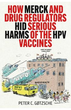 Poza produsului How Merck and Drug Regulators Hid Serious Harms of the Hpv Vaccines - Peter C. Gøtzsche
