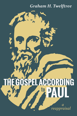 The Gospel According to Paul: A Reappraisal - Graham H. Twelftree