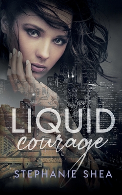 Liquid Courage - Stephanie Shea