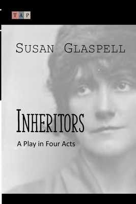 Inheritors: A Play in Four Acts - Susan Glaspell