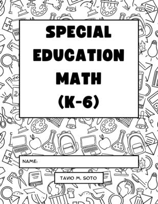 Special Education Math (K-6): Differentiated Lessons - Tavio Miguel Soto