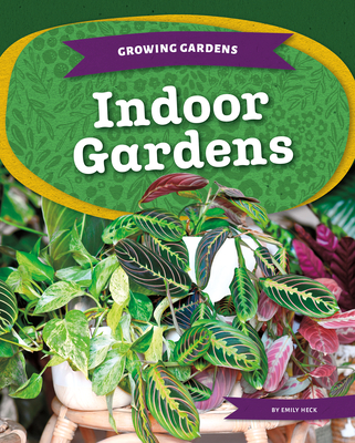 Indoor Gardens - Emily Heck