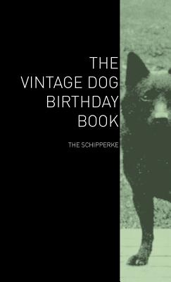 Coperta cărții 'The Vintage Dog Birthday Book - The Schipperke -'