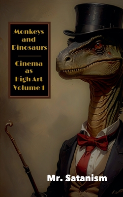 Monkeys & Dinosaurs: Cinema as High Art, Vol. 1 - 