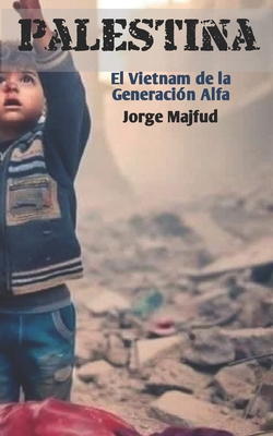 Palestina: El Vietnam de la Generación Alfa - Jorge Majfud