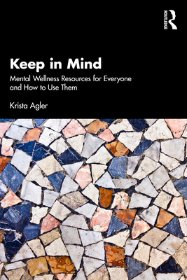 Keep in Mind: Mental Wellness Resources for Everyone and How to Use Them - Krista Agler