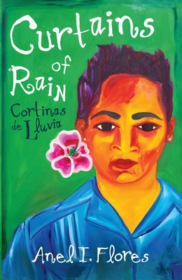 Curtains of Rain: Cortinas de Lluvia - Anel I. Flores