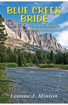 Poza produsului Blue Creek Bride: A Kiwi rides into the Rockies with her warden husband - Leanne J. Minton