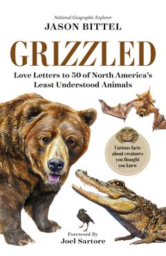 Poza produsului Grizzled: Love Letters to 50 of North America's Least Understood Animals - Jason Bittel
