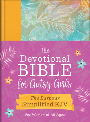 The Devotional Bible for Gutsy Girls--The Barbour Simplified KJV for Women of All Ages: Featuring 365 Days of Devotions, Prayers, and Fearless Inspira -