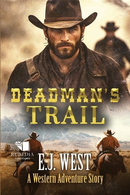 Deadman's Trail: A Classic Western Adventure - E. J. West