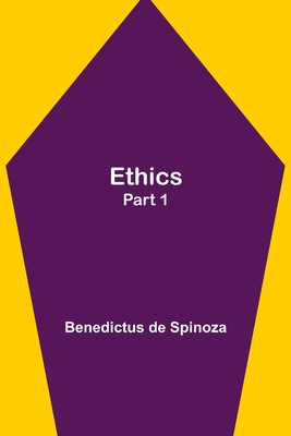 Ethics - Part 1 - Benedictus De Spinoza