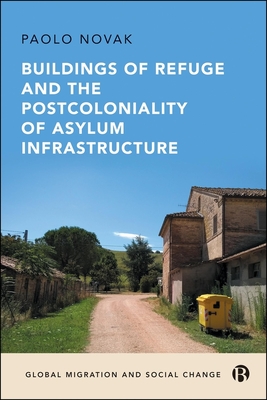 Buildings of Refuge and the Postcoloniality of Asylum Infrastructure - Paolo Novak