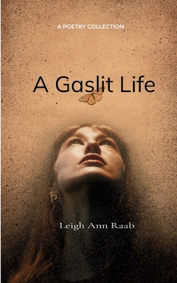 A Gaslit Life - Leigh Ann Raab