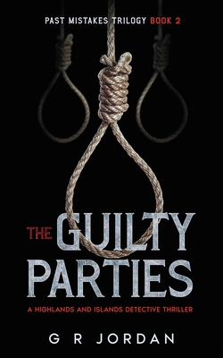 The Guilty Parties: A Highlands and Islands Detective Thriller - G. R. Jordan