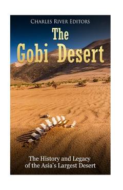 Poza produsului The Gobi Desert: The History and Legacy of the Asia's Largest Desert - 