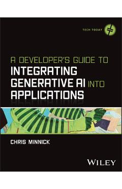 Coperta cărții 'A Developer's Guide to Integrating Generative AI Into Applications - Chris Minnick'