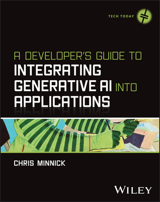 Coperta cărții 'A Developer's Guide to Integrating Generative AI Into Applications - Chris Minnick'
