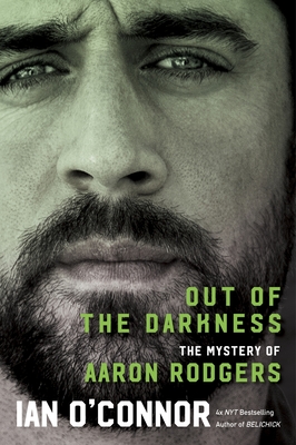 Out of the Darkness: The Mystery of Aaron Rodgers - Ian O'connor
