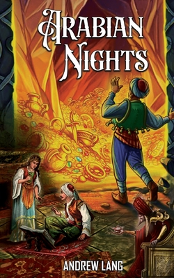 Arabian Nights: Adventure Tales of Ali Baba, Aladdin, and Sinbad - Andrew Lang