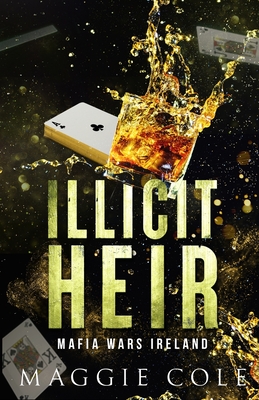 Illicit Heir: A Secret Baby Enemies to Lovers Dark Mafia Romance - Maggie Cole