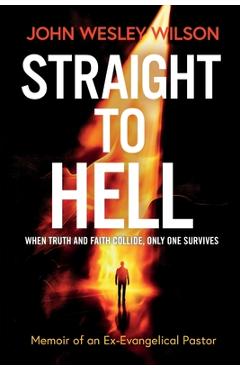 Coperta cărții 'Straight to Hell: Memoir of an Ex-Evangelical Pastor - John Wesley Wilson'