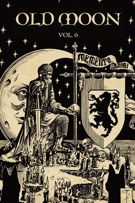 Old Moon Quarterly: Issue 6, Winter 2024: A Magazine of Dark Fantasy and Sword and Sorcery - Josh Reynolds