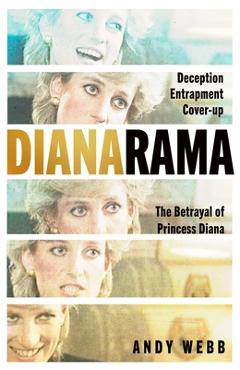 Poza produsului Dianarama: Deception, Entrapment, Cover-Up--The Betrayal of Princess Diana - Andy Webb