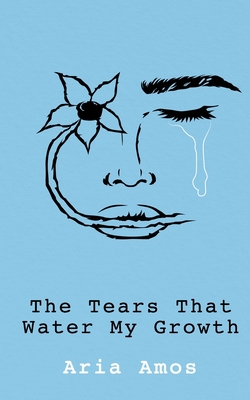 The Tears That Water My Growth - Aria Amos