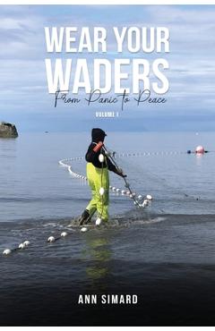 Coperta cărții 'Wear Your Waders: From Panic to Peace Vol:1 - Ann Simard'