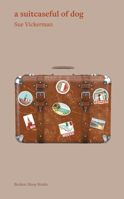 A suitcaseful of dog - Sue Vickerman