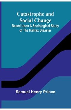 Coperta cărții 'Catastrophe and Social Change; Based Upon a Sociological Study of the Halifax Disaster - Samuel Henry Prince'
