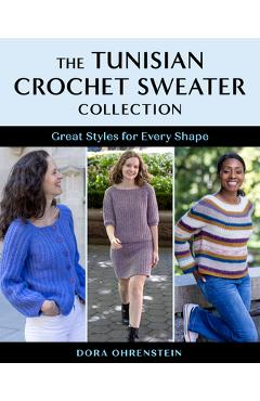 Coperta cărții 'The Tunisian Crochet Sweater Collection: Great Styles for Every Shape - Dora Ohrenstein'