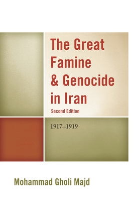Great Famine & Genocide in Iran: 1917-1919 - Mohammad Gholi Majd