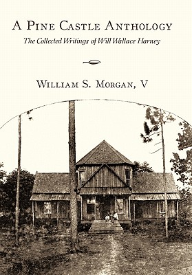 A Pine Castle Anthology: The Collected Writings of Will Wallace Harney - William S. Morgan V.