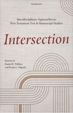 Poza produsului Intersection: Interdisciplinary Approaches to New Testament Text and Manuscript Studies - Daniel B. Wallace