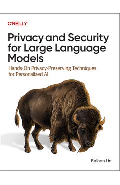 Poza produsului Privacy and Security for Large Language Models: Hands-On Privacy-Preserving Techniques for Personalized AI - Baihan Lin