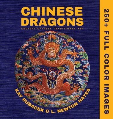 Chinese Dragons: A Mythical Creatures Art Book - Kay Rubacek