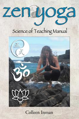 Zen Yoga: Science of Teaching Manual - Colleen Inman