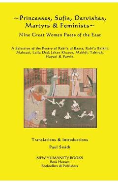 Coperta cărții 'Princesses, Sufis, Dervishes, Martyrs & Feminists: Nine Great Women Poets of the East A Selection of the Poetry of'