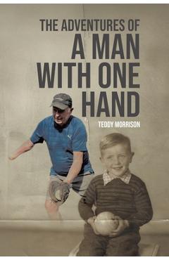Poza produsului The Adventures of a Man With One Hand - Teddy Morrison