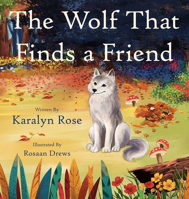 The Wolf That Finds a Friend - Karalyn Rose