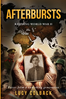 Afterbursts: Reliving World War II - Lucy Colback