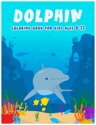 Dolphin Coloring Books For Kids Ages 8-12: Features Amazing Ocean Animals To Color In, Activity Book For Young Boys & Girls - Med Color's