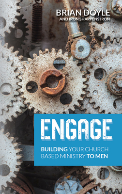 Engage: Building Your Church Based Ministry to Men - Brian Doyle