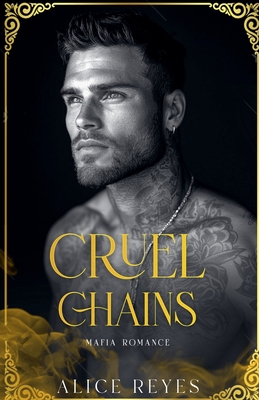 Cruel Chains: Mafia Romance - Alice Reyes